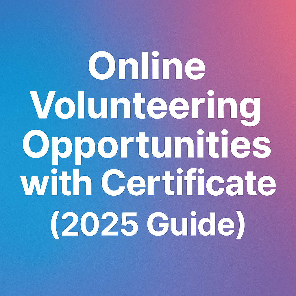 Online Volunteering Opportunities with Certificate (2025 Guide)