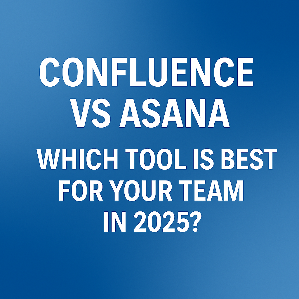 Confluence vs Asana: Which Tool Is Best for Your Team in 2025?
