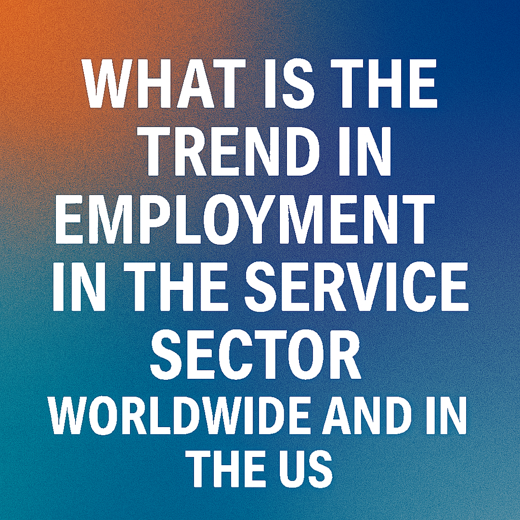 what is the trend in employment in the service sector worldwide? in the us?